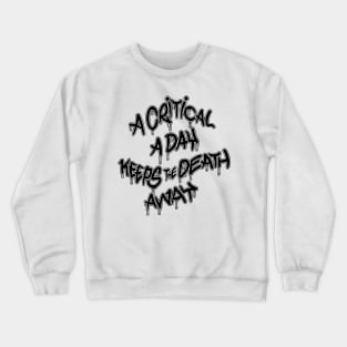 A critical a day keeps the death away Crewneck Sweatshirt